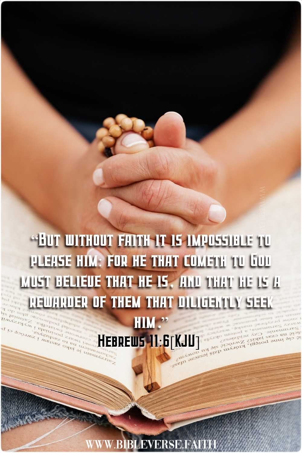 hebrews 11 6[kjv] without faith it is impossible to please god