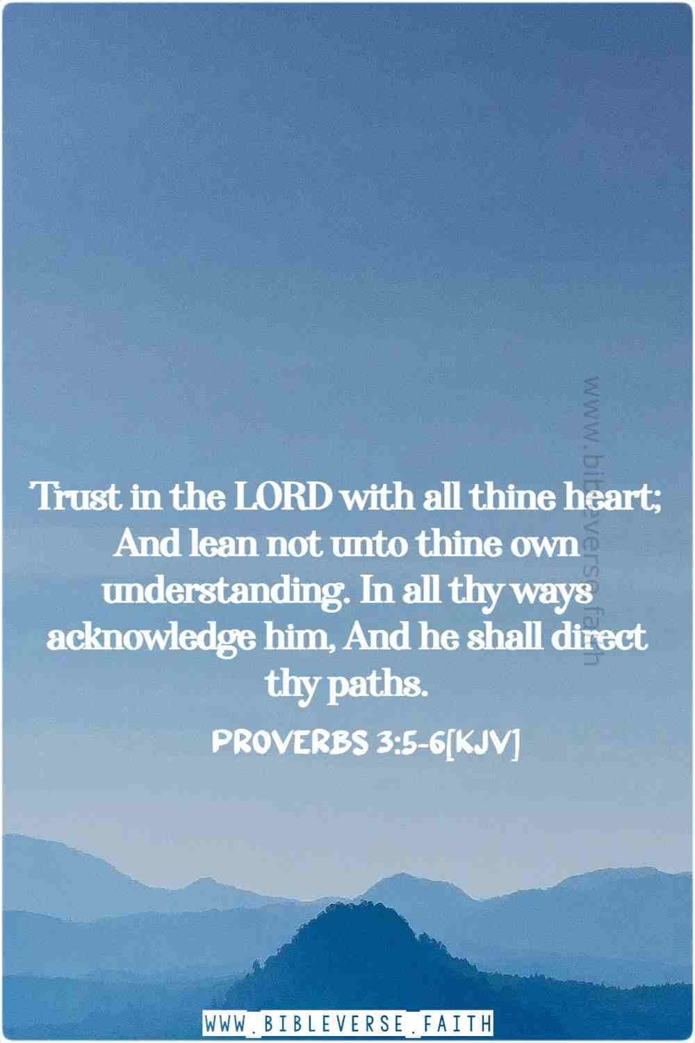 proverbs 3 5 6[kjv] trust in the lord with all your heart kjv